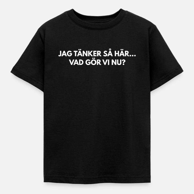 Je pense comme ça... Que faisons-nous maintenant ? - T-shirt Enfant - noir