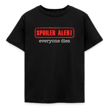 Spoiler alert, everyone Dies - Series, Gaming, TV - Kids' T-Shirt - black - Front - AI Model Kid Female (0cm)