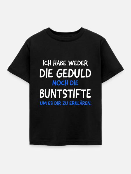 Habe Weder die Geduld noch die Buntstifte Lustiges - Kinder T-Shirt - Schwarz