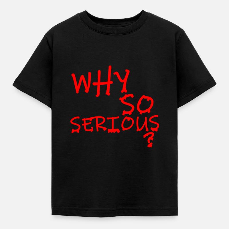 WHY SO SERIOUS? - Kinder T-Shirt - Schwarz