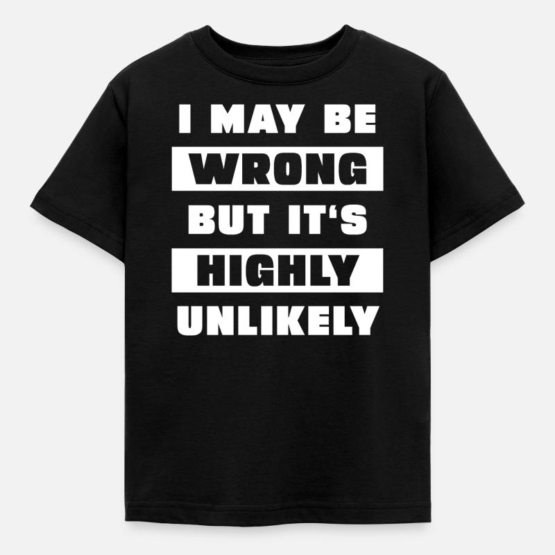 I may be wrong but it's highly unlikely - Kids' T-Shirt - black