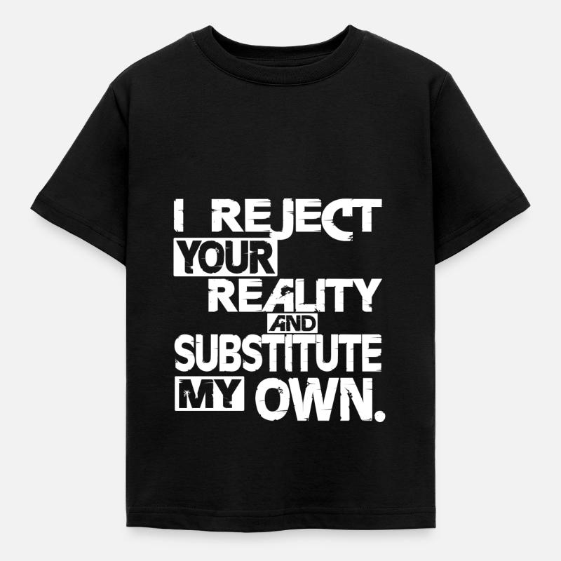 I reject your reality - white - Kids' T-Shirt - black
