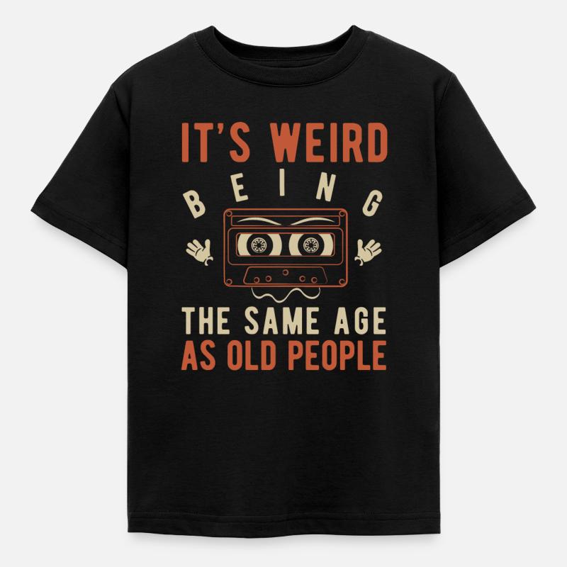 It's weird being the same age as old people - Kids' T-Shirt - black