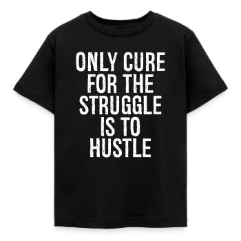 only cure for the struggle is to hustle - Kids' T-Shirt - black - Front - AI Model Kid Female (0cm)