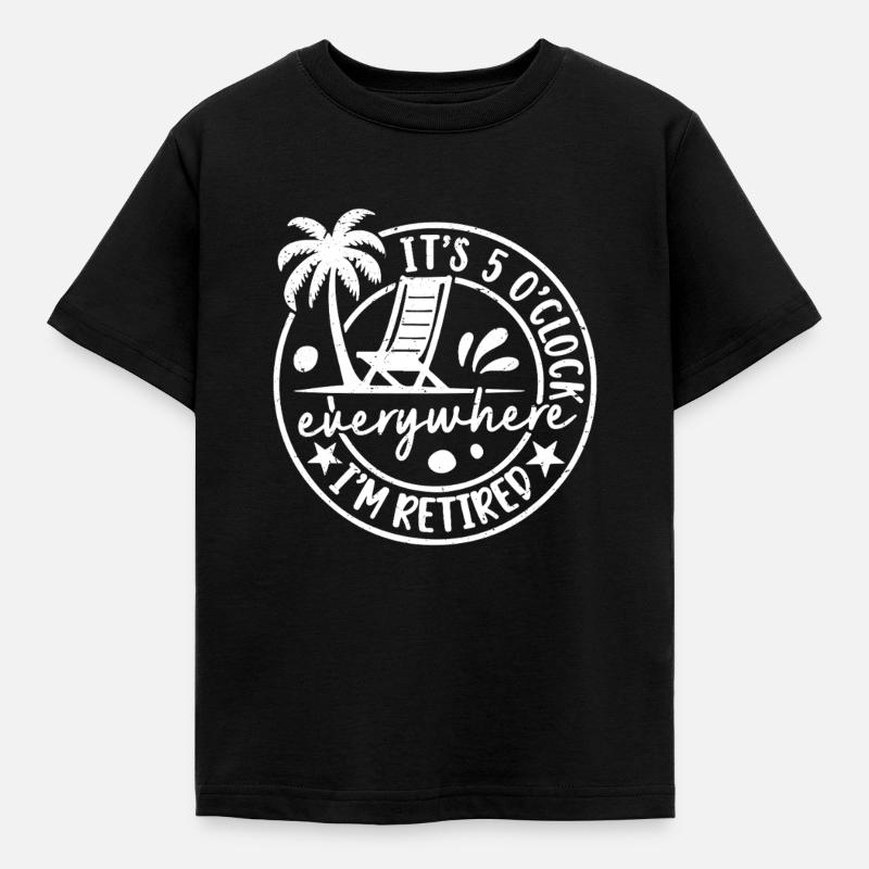 It's 5 o'clock everywhere I'm retired - Kids' T-Shirt - black