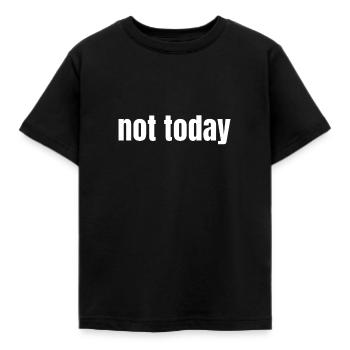 not today - Kinder T-Shirt - Schwarz - Vorne - AI Model Kid Female (0cm)