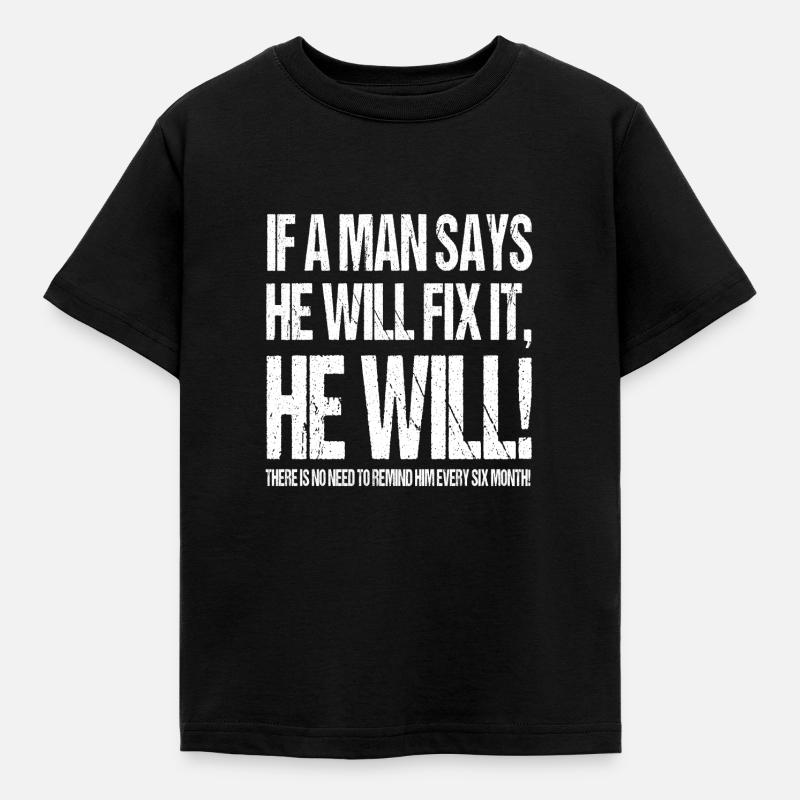 IF A MAN SAYS HE WILL FIX IT HE WILL! - Kinder T-Shirt - Schwarz