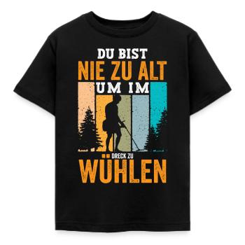 Du bist nie zu alt um im Dreck zu wühlen - Kinder T-Shirt - Schwarz - Vorne - AI Model Kid Female (0cm)