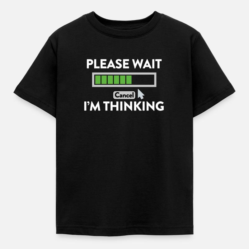 IM Thinking... PLEASE WAIT! - Kinder T-Shirt - Schwarz