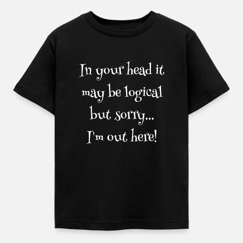 In your head it may be logical…. - Kinder T-Shirt - Schwarz