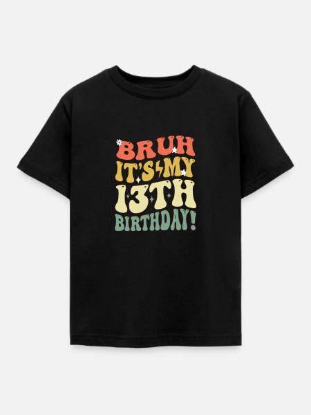Bruh it's My 13th Birthday Gifts For Girls & boys - Kids' T-Shirt - black