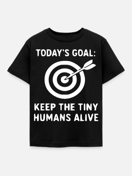Heute Ziel: Kleine Menschen lebendig - Kinder T-Shirt - Schwarz
