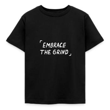 Embrace The Grind Quote - Kids' T-Shirt - black - Front - AI Model Kid Female (0cm)