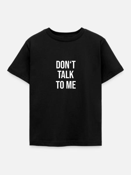 DONT TALK TO ME - Kinder T-Shirt - Schwarz