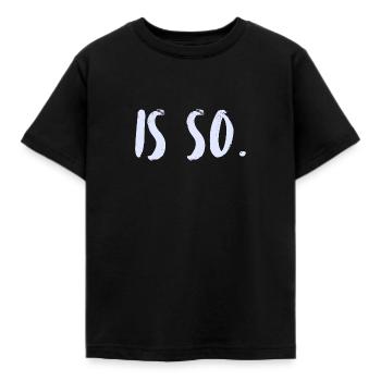 That's the way it is. It's just the way it is. - Kids' T-Shirt - black - Front - AI Model Kid Female (0cm)