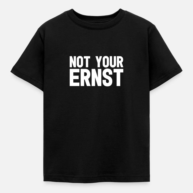 Not your Ernst - Kinder T-Shirt - Schwarz