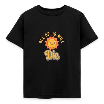 Sarcastic All Will Die Retro Dark Humor - Kinder T-Shirt - Schwarz - Vorne - AI Model Kid Female (0cm)