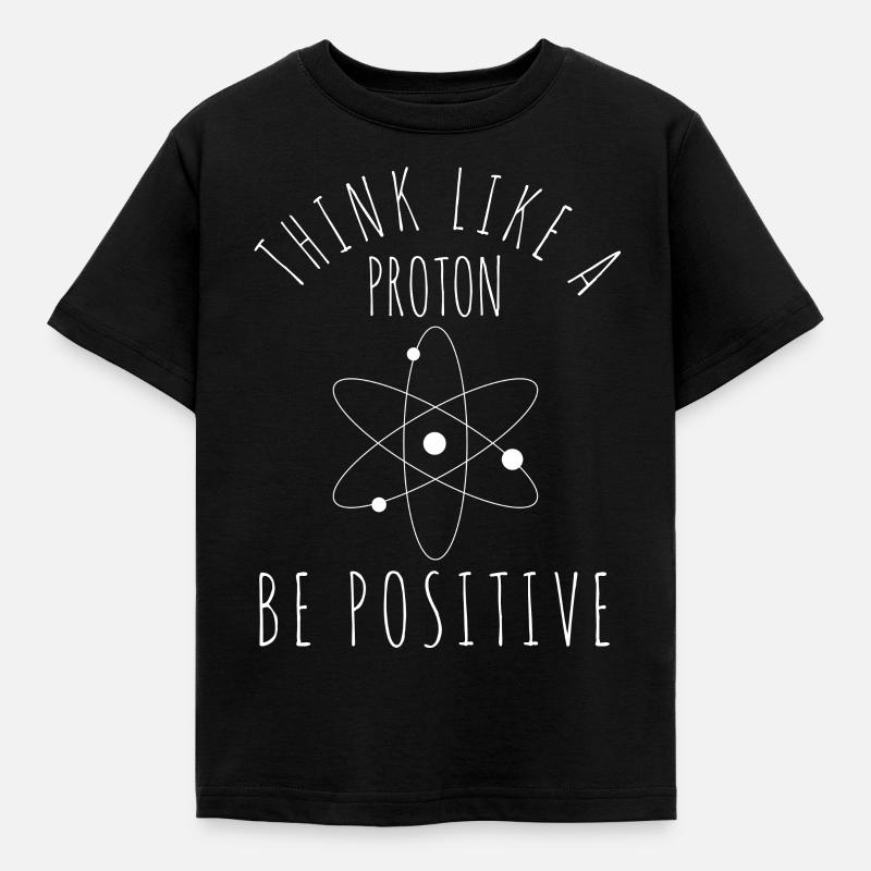 Science Think Like A Proton - Kids' T-Shirt - black