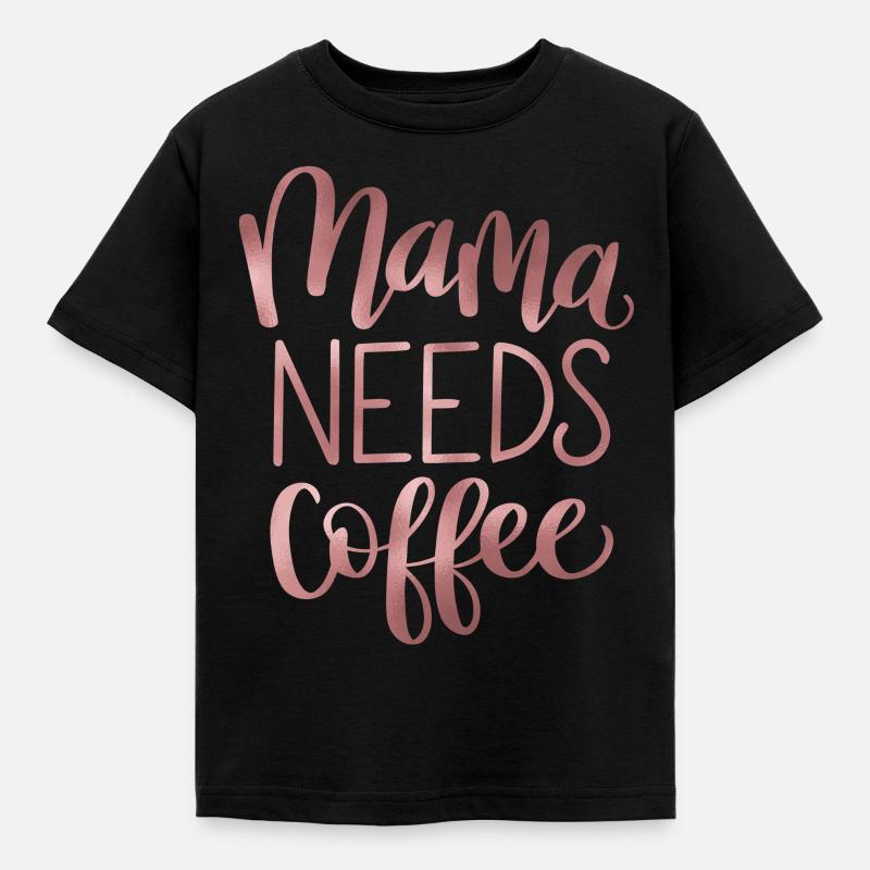 Mama Needs Coffee - Kids' T-Shirt - black