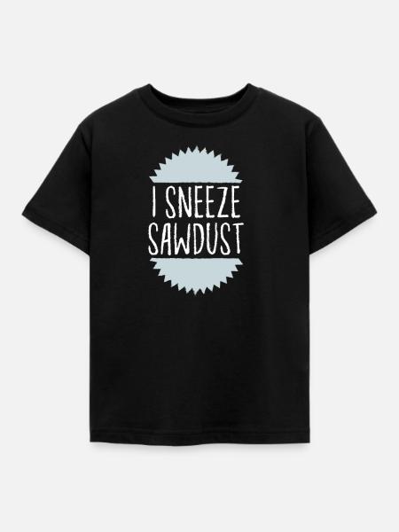 I sneeze sawdust - Kinder T-Shirt - Schwarz