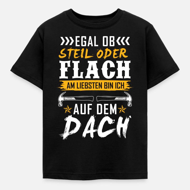 Egal Ob Steil oder Flach Dach Dachdecker - Kinder T-Shirt - Schwarz