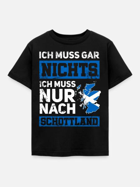 Ich muss gar nichts - Ich muss nur nach Schottland - Kinder T-Shirt - Schwarz