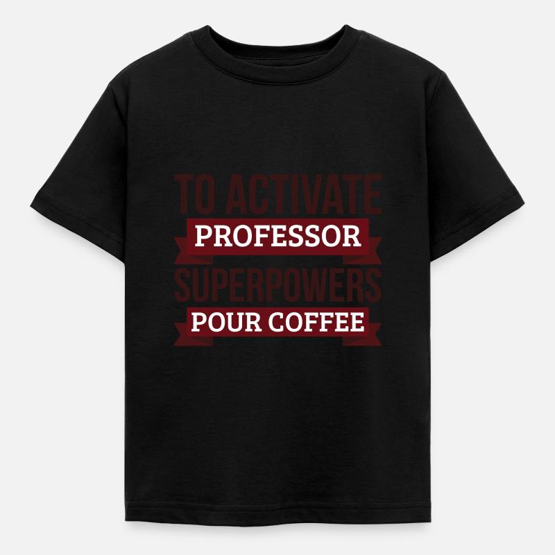 Professor gift, To Activate Professor Superpowers - Kids' T-Shirt - black