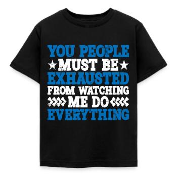 Must Be Exhausted From Watching Me Do Everything20 - Kinder T-Shirt - Schwarz - Vorne - AI Model Kid Female (0cm)