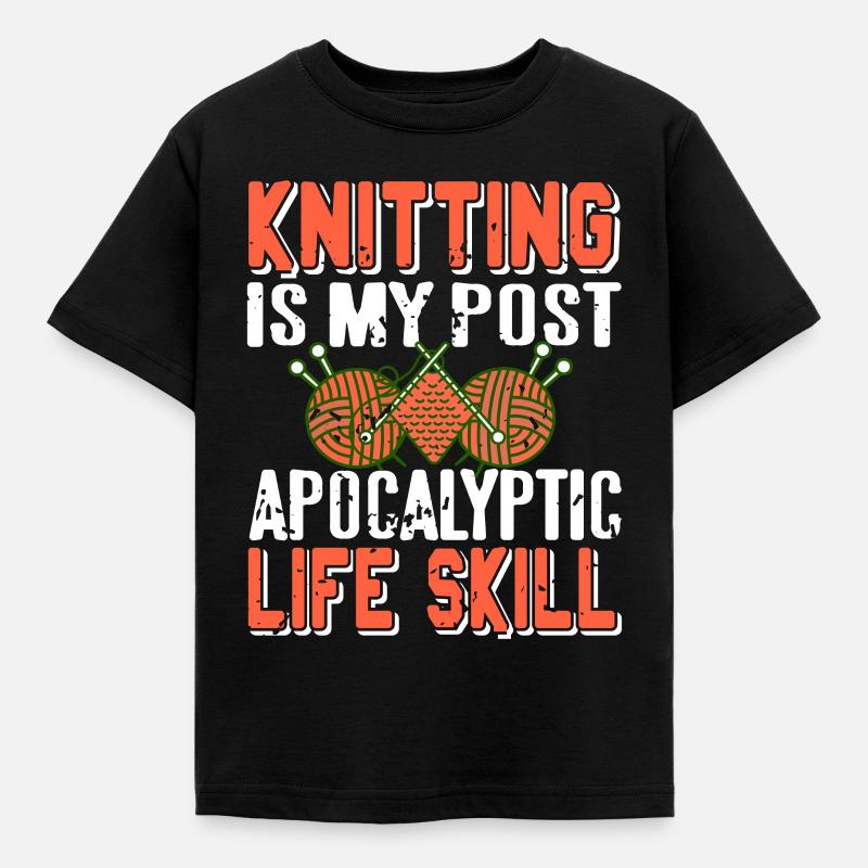 Knitting Is My Post Apocalyptic Life Skill Cool - Kinder T-Shirt - Schwarz