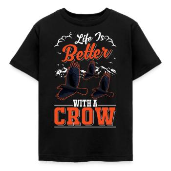 Life is better with a Crow Crow Raven Crow Crow - Kids' T-Shirt - black - Front - AI Model Kid Female (0cm)