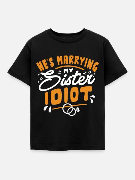 Er Heiratet Meine Schwester - Kinder T-Shirt - Schwarz