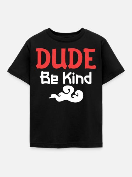 Dude Be Kind - Kinder T-Shirt - Schwarz