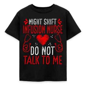 Night Shift Infusion Nurse Do not talk to me - Kinder T-Shirt - Schwarz - Vorne - AI Model Kid Female (0cm)