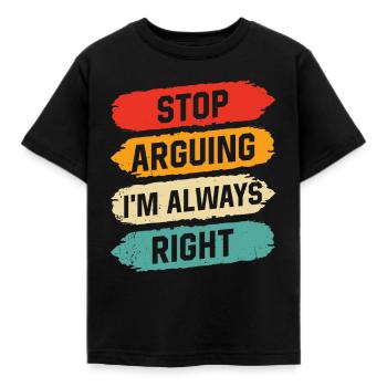 Hör Auf Zu Argumentieren Ich Habe Immer Recht - Kinder T-Shirt - Schwarz - Vorne - AI Model Kid Female (0cm)