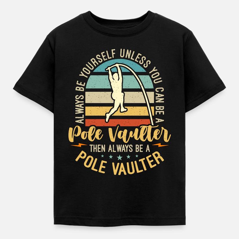 Pole Vault Always Be Yourself Unless Pole Jumping - Kids' T-Shirt - black