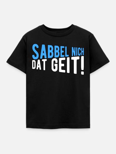 Sabbel nich dat geit - Kinder T-Shirt - Schwarz