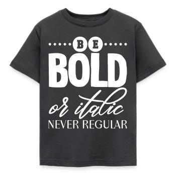 Be Bold Or Italic, Never Regular 2 - Kids' T-Shirt - dark grey - Front - AI Model Kid Female (0cm)