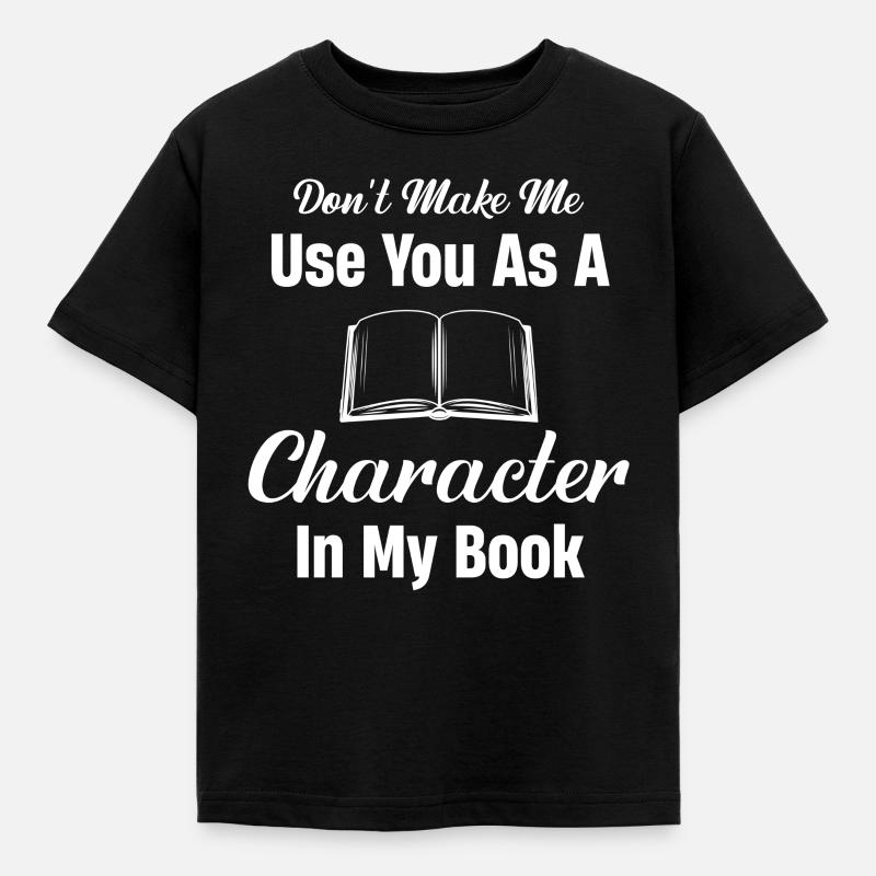 Ne me forcez pas à vous utiliser comme personnage dans mon - T-shirt Enfant - noir