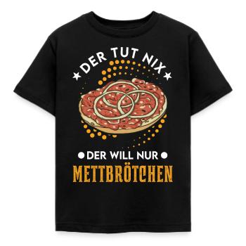 He doesn't do anything, he just wants Mettbrötchen Mett - Kids' T-Shirt - black - Front - AI Model Kid Female (0cm)