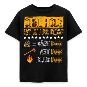 Ohne Holz ist alles Doof Säge Doof Tischler Wald - Kinder T-Shirt - Schwarz - Vorne - AI Model Kid Female (0cm)