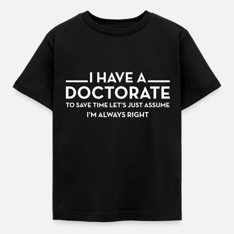I have a Doctorate | PhD - Kinder T-Shirt - Schwarz