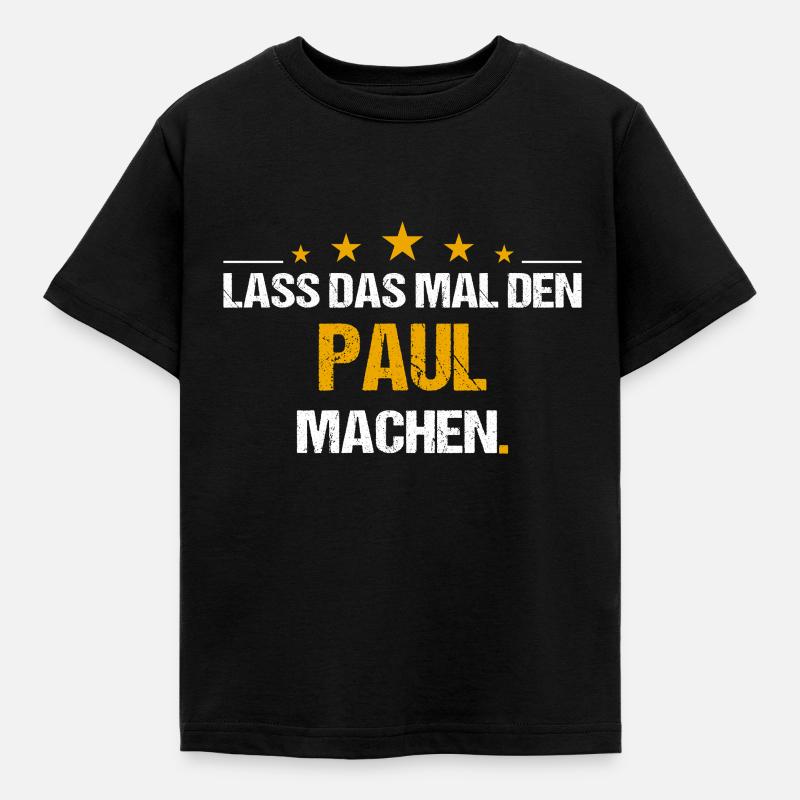 Lass das mal den Paul machen Name - Kinder T-Shirt - Schwarz
