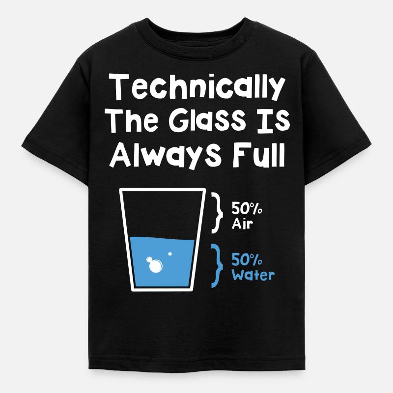 Technically The Glass Is Always Full - Kinder T-Shirt - Schwarz