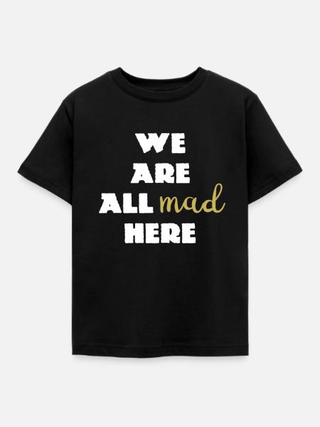 We Are All Mad Here... Zitat Cheshire - Kinder T-Shirt - Schwarz
