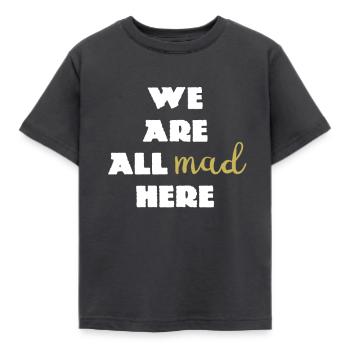We Are All Mad Here ... Cheshire Quote - Kids' T-Shirt - dark grey - Front - AI Model Kid Female (0cm)