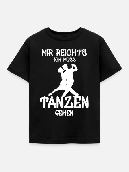 Mir reichts ich muss tanzen Tänzer Tänzerin - Kinder T-Shirt - Schwarz