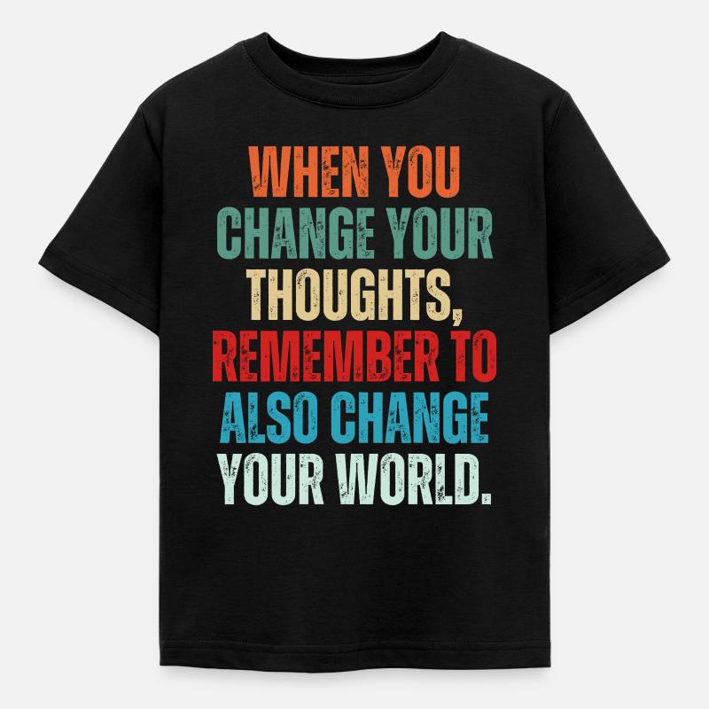 When You Change Your Thoughts Remember To Also - Kids' T-Shirt - black