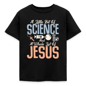 A Little Bit Of Science And A Whole Lot Of Jesus I - Kinder T-Shirt - Schwarz - Vorne - AI Model Kid Female (0cm)