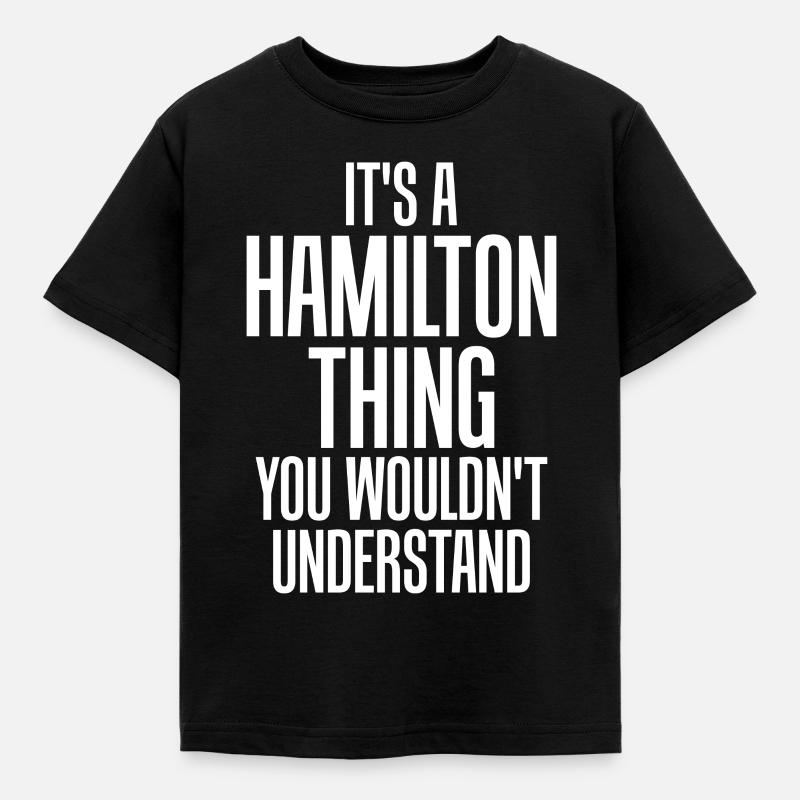 A Hamilton Thing, You Wouldn't Understand - Kids' T-Shirt - black