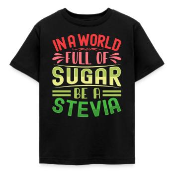 In A World Full Of Sugar Be A Stevia - Kids' T-Shirt - black - Front - AI Model Kid Female (0cm)